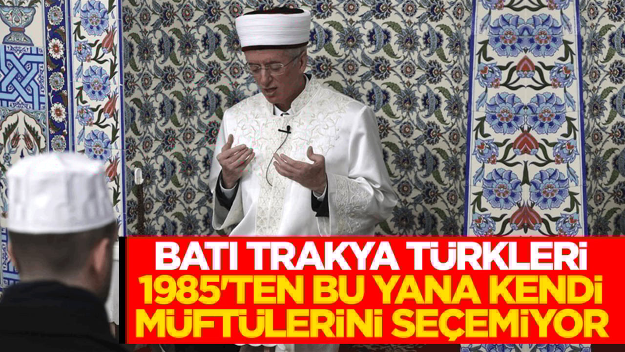Batı Trakya Türkleri, 41 yıldır kendi müftülerini seçemiyor