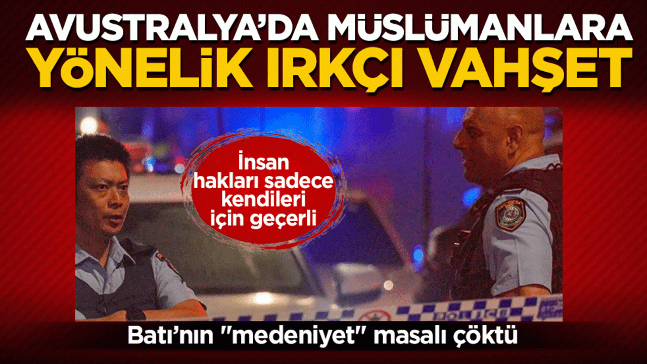 Batı’nın 'medeniyet' masalı çöktü: Avustralya’da Müslümanlara yönelik ırkçı vahşet