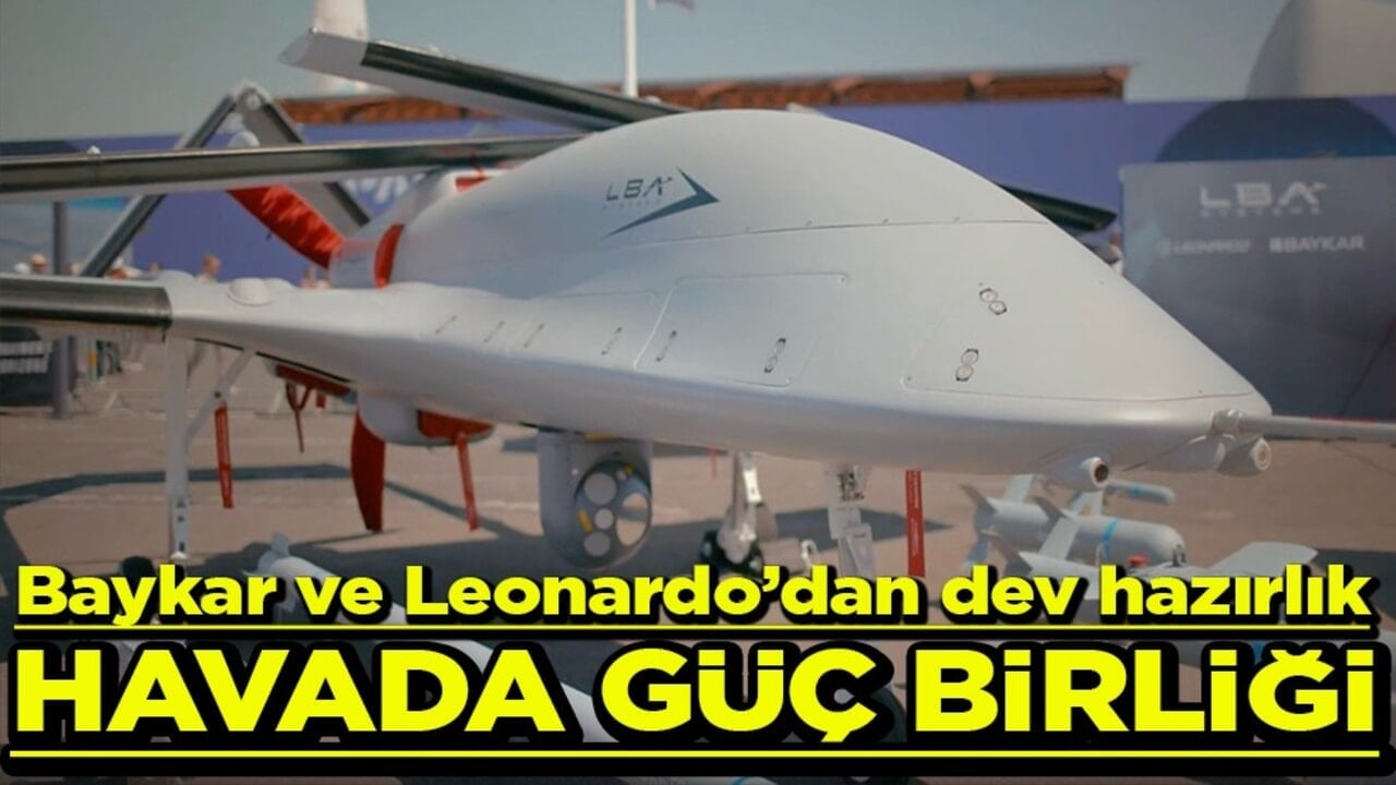 Baykar ve Leonardo’dan dev hazırlık Havada güç birliği
