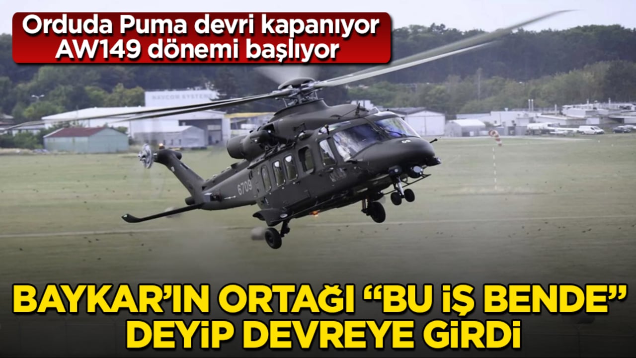 Baykar’ın ortağı "Bu iş bende" deyip devreye girdi! Orduda Puma devri kapanıyor, AW149 dönemi başlıyor 