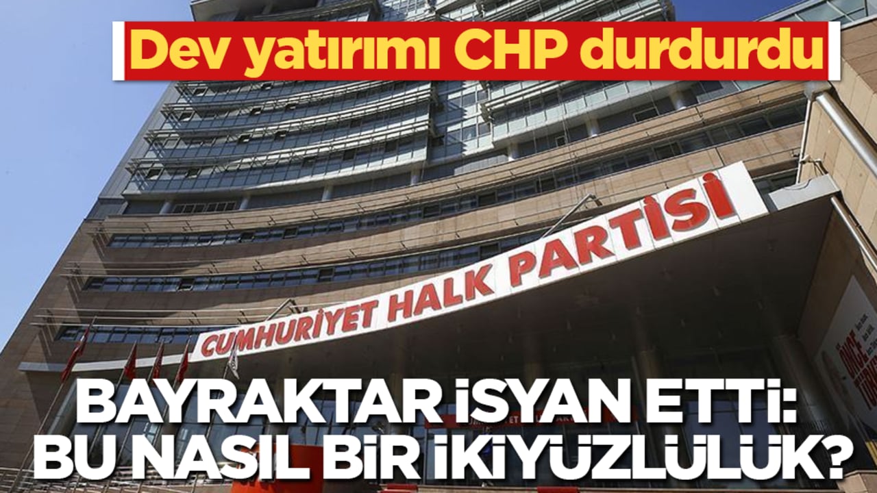 Bayraktar isyan etti: Bu nasıl bir ikiyüzlülük? Dev yatırımı CHP durdurdu