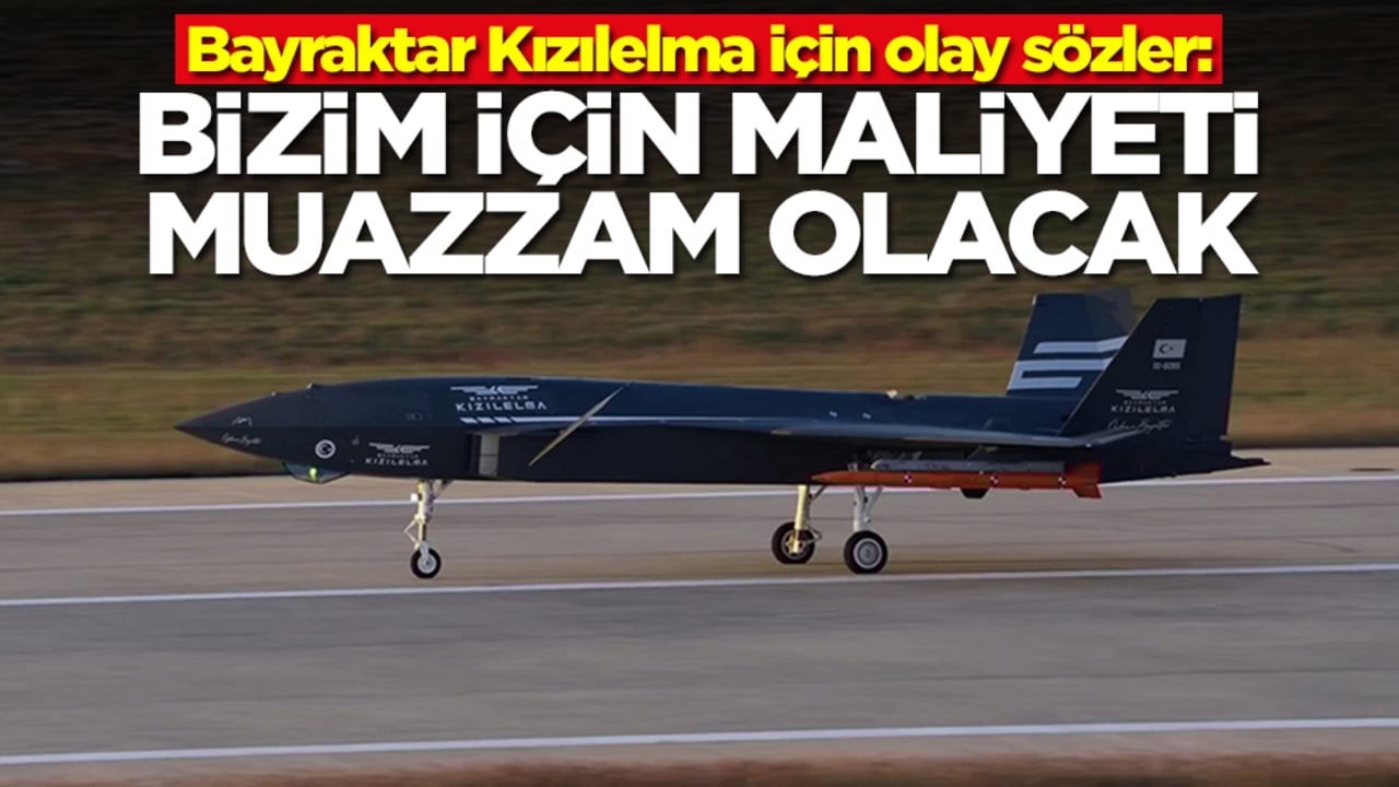 Bayraktar Kızılelma için olay sözler: Bizim için maliyeti muazzam olacak