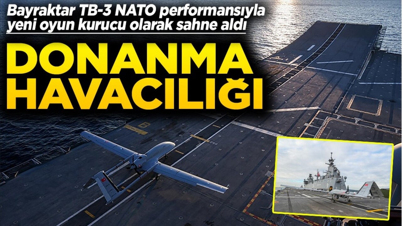 Bayraktar TB-3 NATO performansıyla yeni oyun kurucu olarak sahne aldı Donanma havacılığı