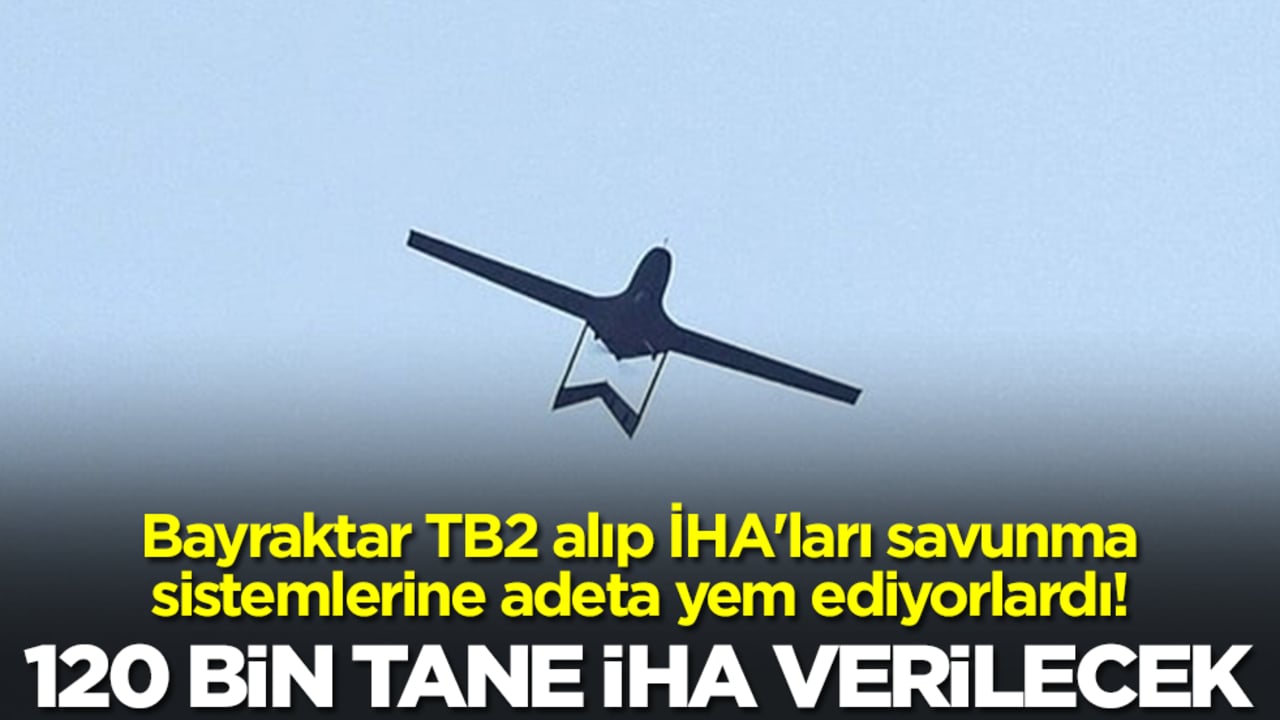 Bayraktar TB2 alıp İHA'ları savunma sistemlerine adeta yem ediyorlardı: 120 bin tane İHA verilecek