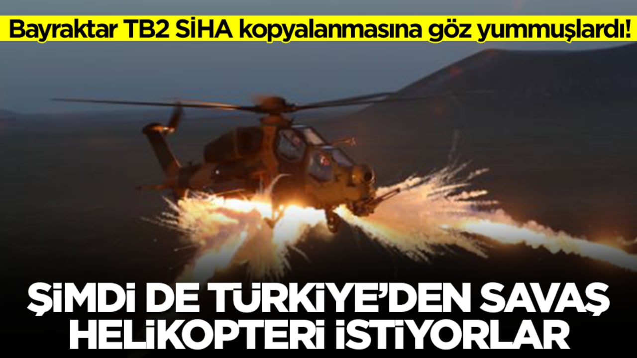 Bayraktar TB2 SİHA kopyalanmasına göz yummuşlardı! Şimdi de Türkiye'den savaş helikopteri istiyorlar