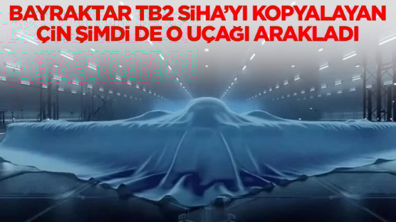 Bayraktar TB2 SİHA'yı kopyalayan Çin şimdi de o uçağı arakladı