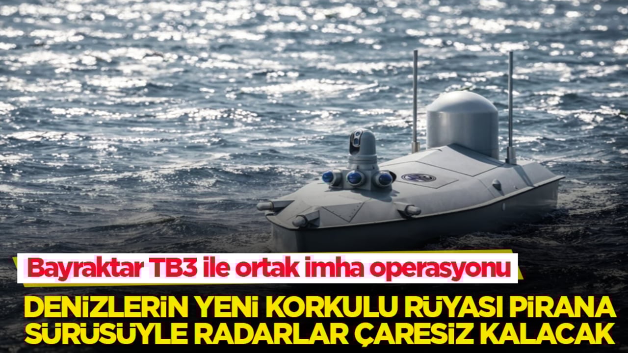 Bayraktar TB3 ile ortak imha operasyonu! Denizlerin yeni korkulu rüyası PİRANA sürüsüyle radarlar çaresiz kalacak