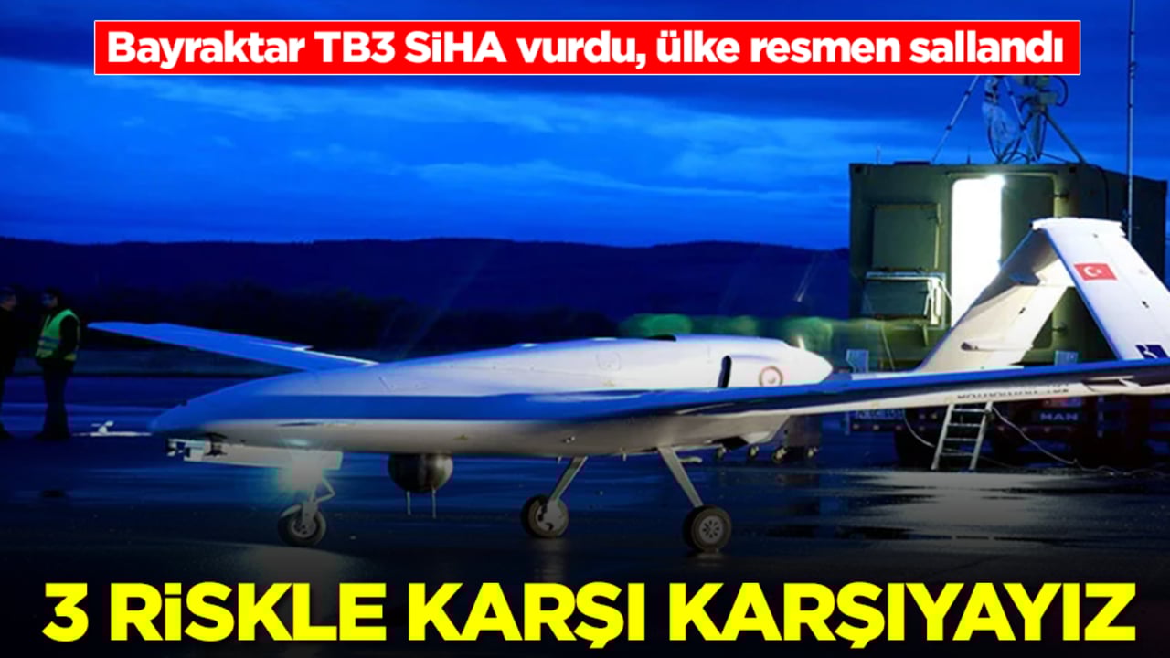 Bayraktar TB3 SİHA vurdu, ülke resmen sallandı: 3 riskle karşı karşıyayız
