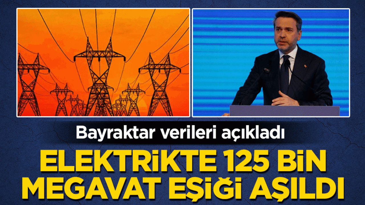 Bayraktar verileri açıkladı: Elektrikte 125 bin megavat eşiği aşıldı