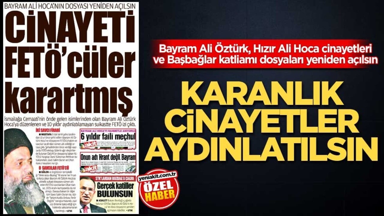 Bayram Ali Öztürk, Hızır Ali Hoca cinayetleri ve Başbağlar katliamı dosyaları yeniden açılsın