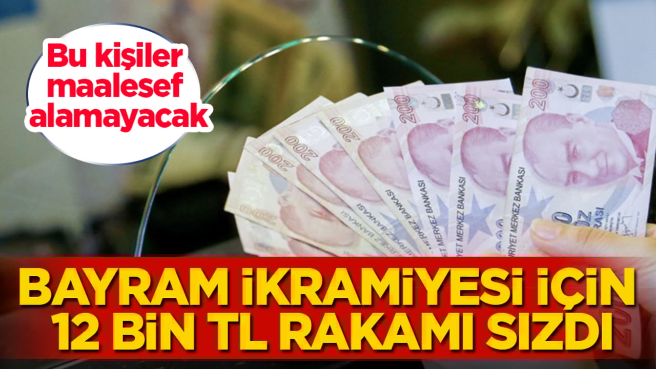 Bayram ikramiyesi için 12 bin TL rakamı sızdı! Bu kişiler maalesef alamayacak
