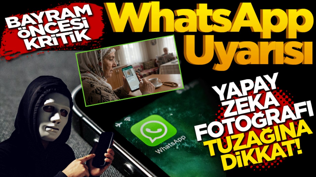 Bayram Öncesi Kritik WhatsApp Uyarısı: "Yapay Zeka Fotoğrafı" Tuzağına Dikkat!