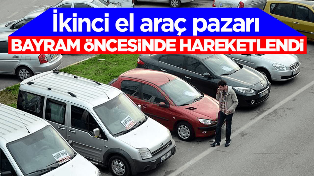Bayram yaklaştı, ikinci el araç pazarı hareketlendi
