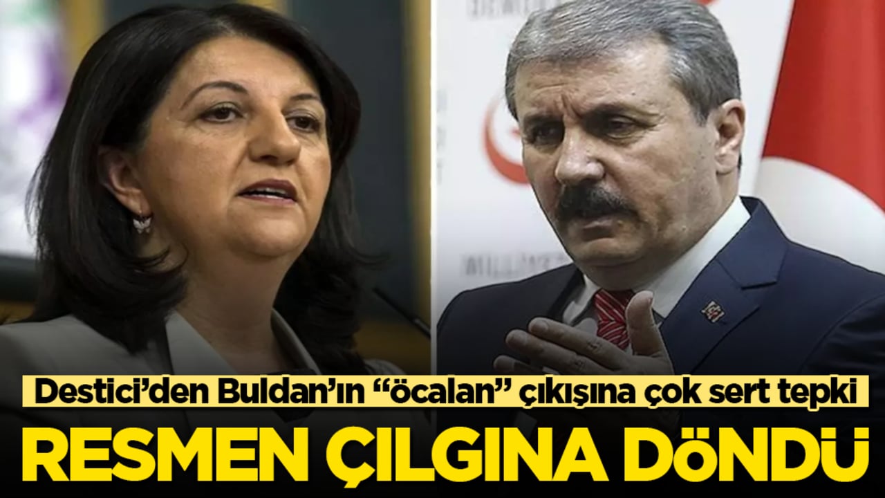 BBP lideri Destici’den DEM Partili Buldan’ın "Öcalan" çıkışına çok sert tepki! Resmen çılgına döndü