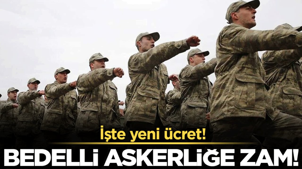 Bedelli askerliğe zam geliyor: İşte yeni ücret!