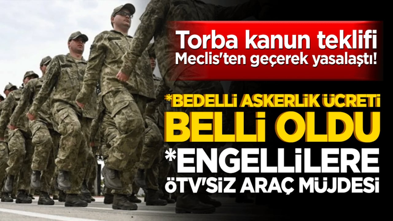 Bedelli askerlikte 417 bin lira dönemi! Torba kanun teklifi Meclis'ten geçerek yasalaştı!