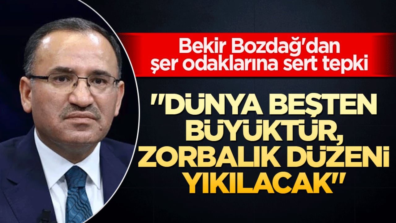 Bekir Bozdağ'dan şer odaklarına sert tepki: "Dünya beşten büyüktür, zorbalık düzeni yıkılacak"