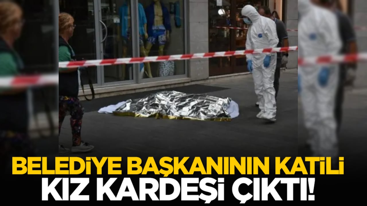 Belediye başkanının katili kız kardeşi çıktı!
