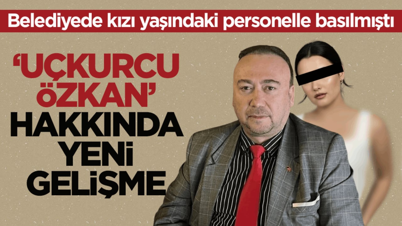 Belediyede kızı yaşındaki personelle basılmıştı! ‘Uçkurcu Özkan’ hakkında yeni gelişme