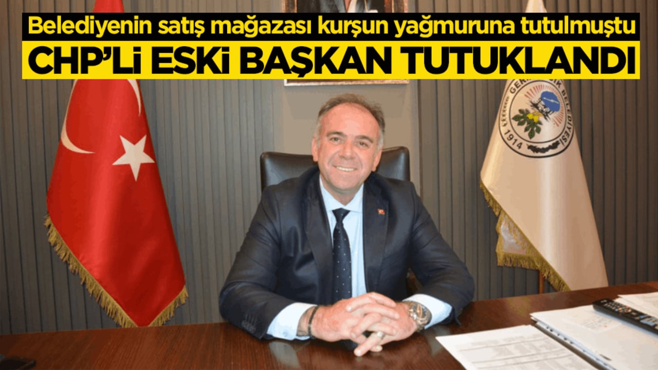 Belediyenin satış mağazası kurşun yağmuruna tutulmuştu! CHP’li eski başkan tutuklandı