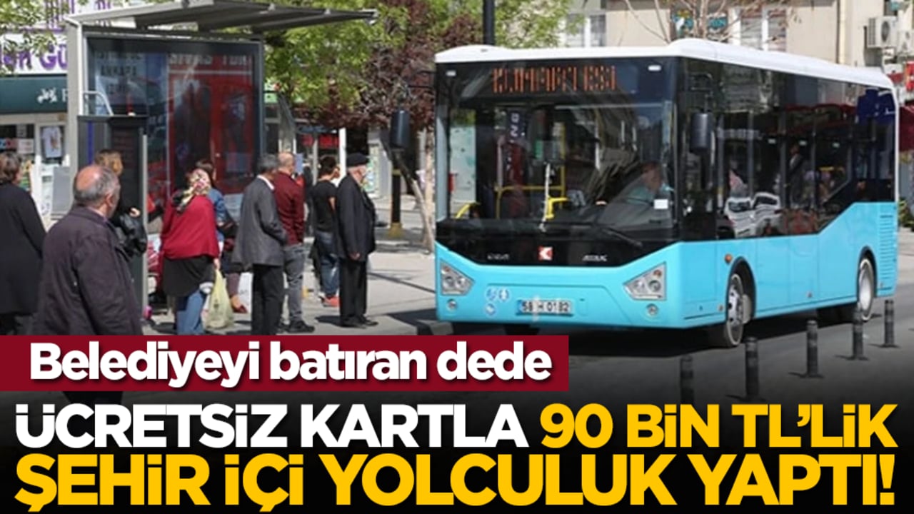 Belediyeyi batıran dede: Ücretsiz kartla 90 bin TL’lik şehir içi yolculuk yaptı!