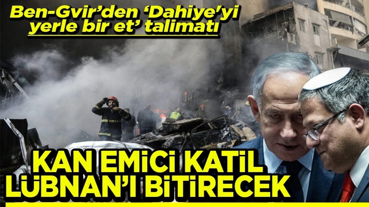 Ben-Gvir’den "Dahiye'yi yerle bir et" talimatı Kan emici katil Lübnan’ı bitirecek