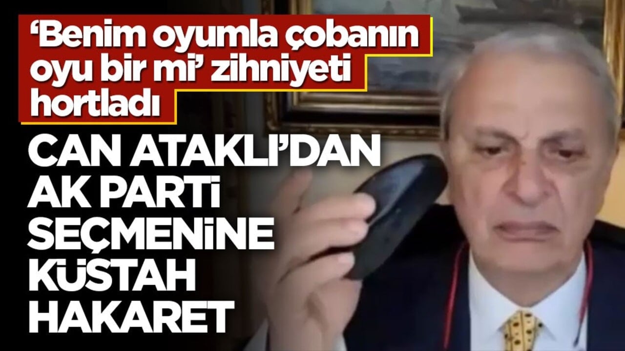 ‘Benim oyumla çobanın oyu bir mi’ zihniyeti hortladı! Can Ataklı’dan AK Parti seçmenine küstah hakaret