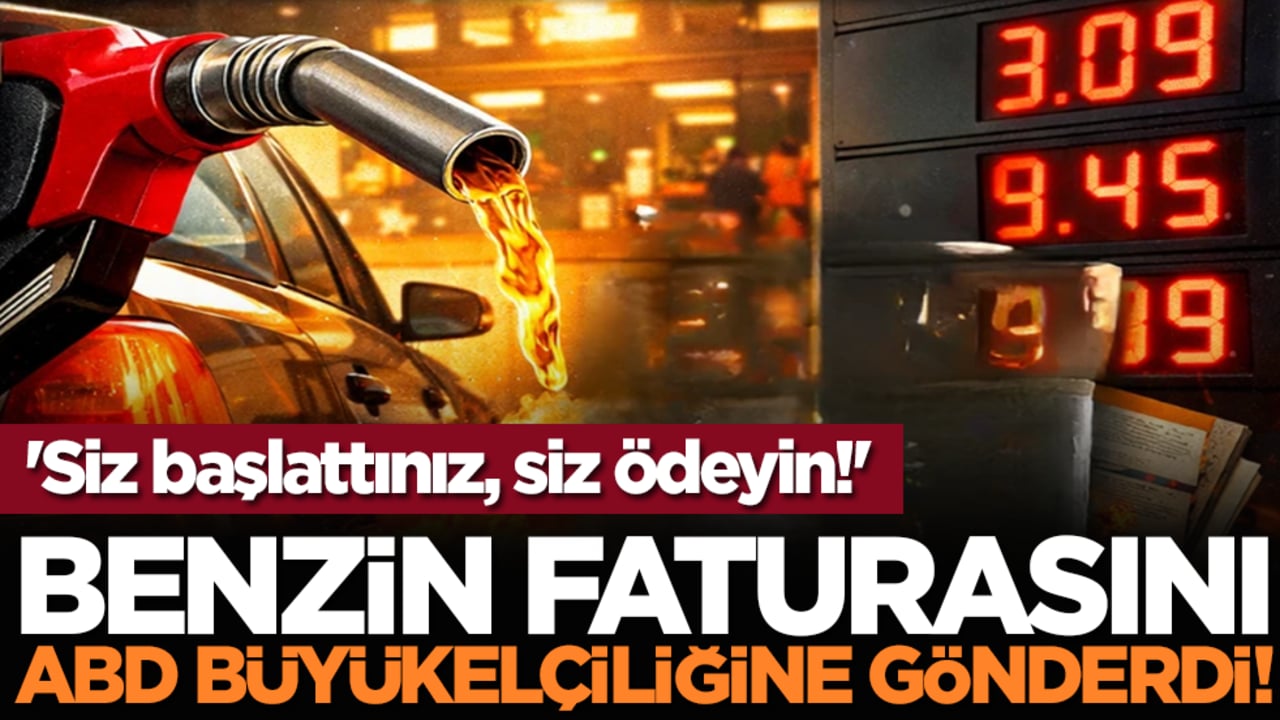 Benzin faturasını ABD Büyükelçiliğine gönderdi! 'Siz başlattınız, siz ödeyin!'