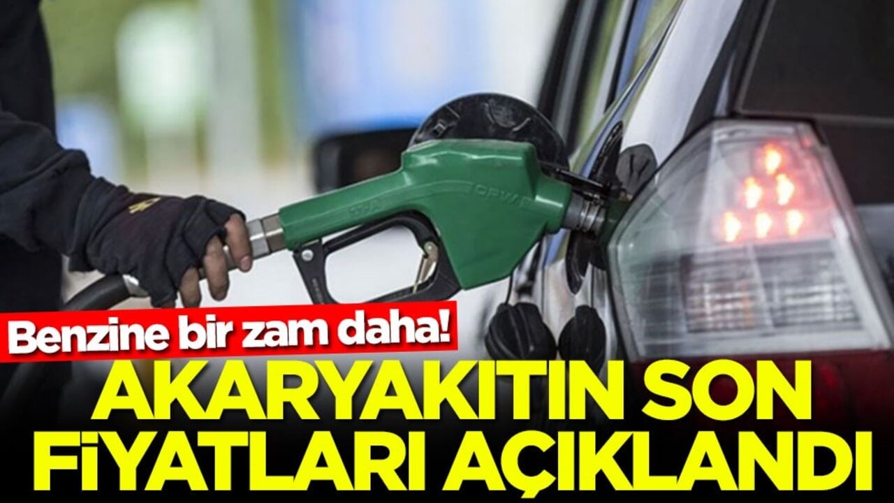 Benzine bir zam daha! Akaryakıtın son fiyatları açıklandı
