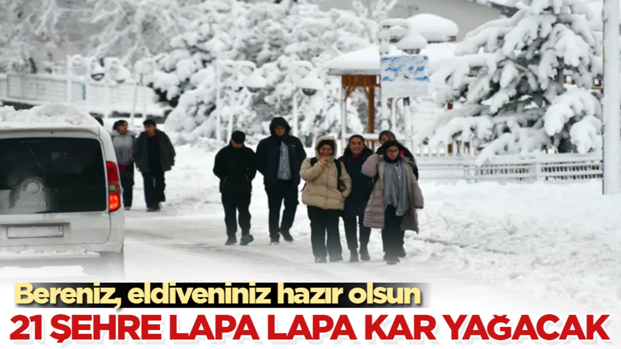 Bereniz, eldiveniniz hazır olsun! Meteoroloji tarih verdi: 21 şehre lapa lapa kar yağacak
