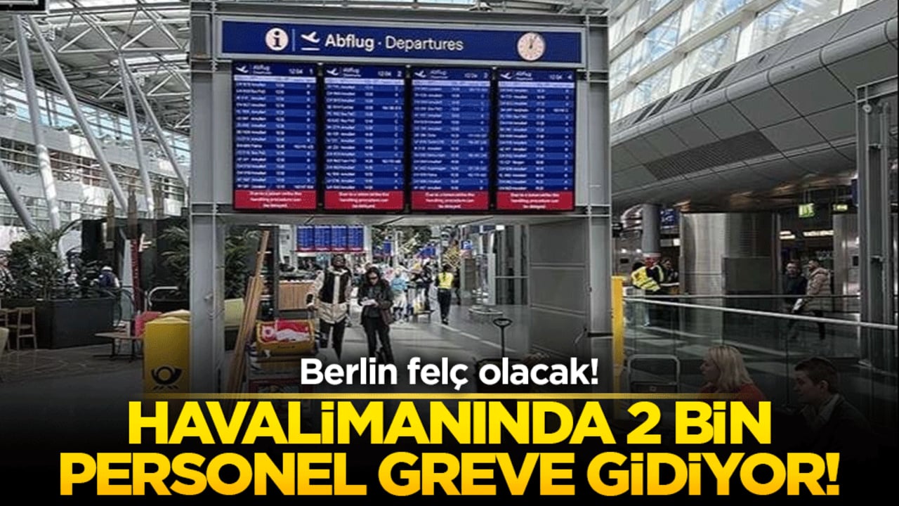 Berlin felç olacak! Havalimanında 2 bin personel greve gidiyor!