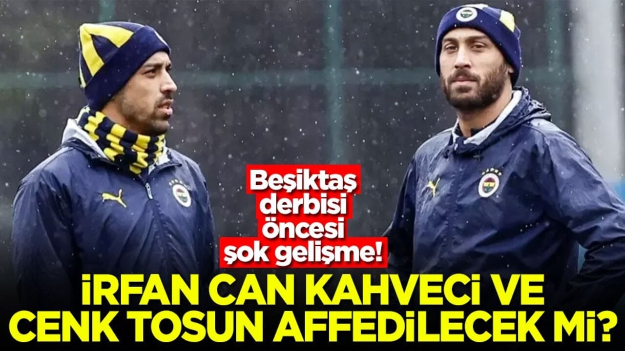 Beşiktaş derbisi öncesi şok gelişme! İrfan Can Kahveci ve Cenk Tosun affedilecek mi?