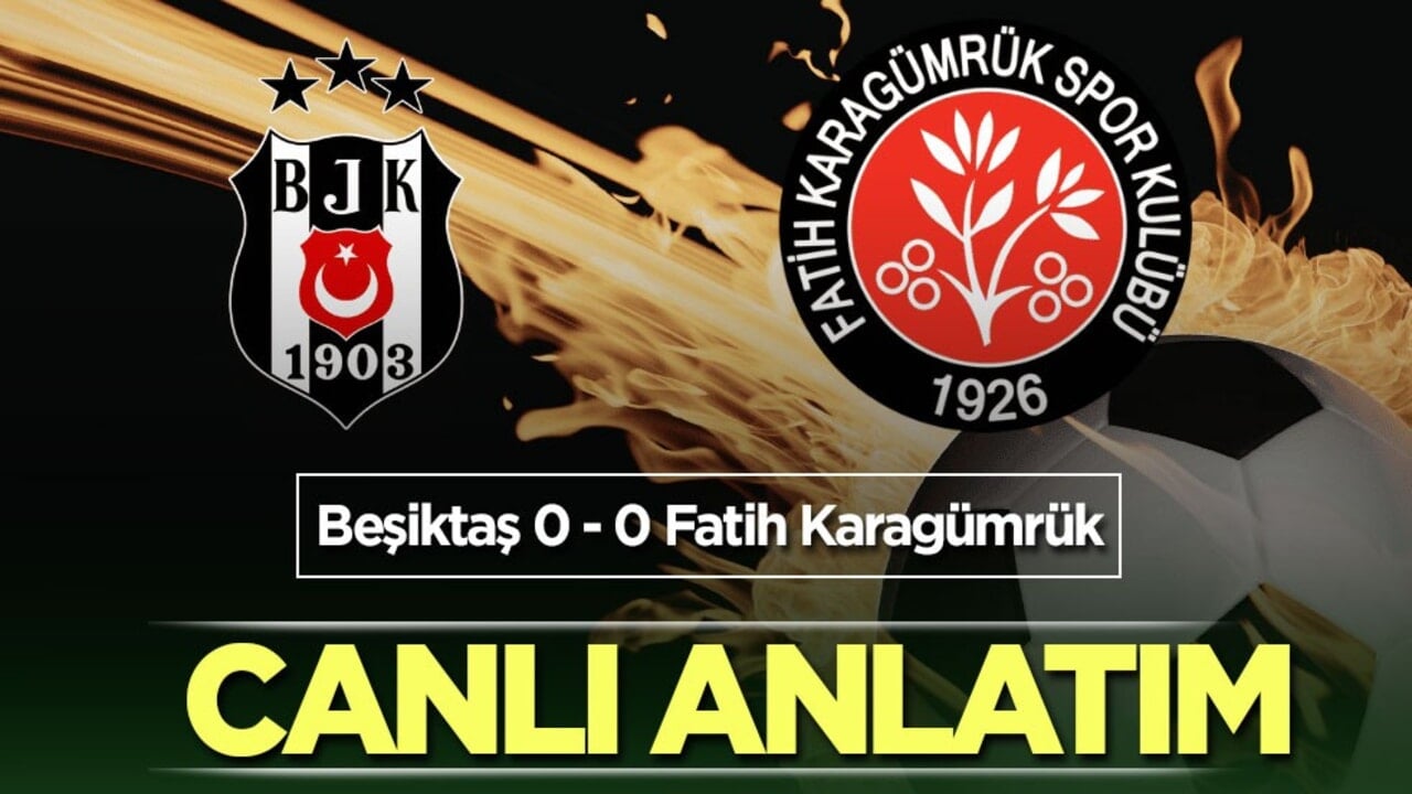 Beşiktaş - Fatih Karagümrük CANLI ANLATIM