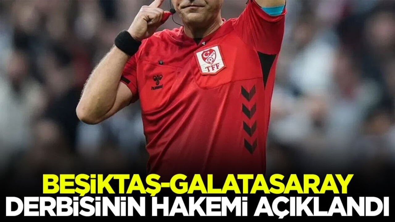Beşiktaş-Galatasaray derbisinin hakemi belli oldu