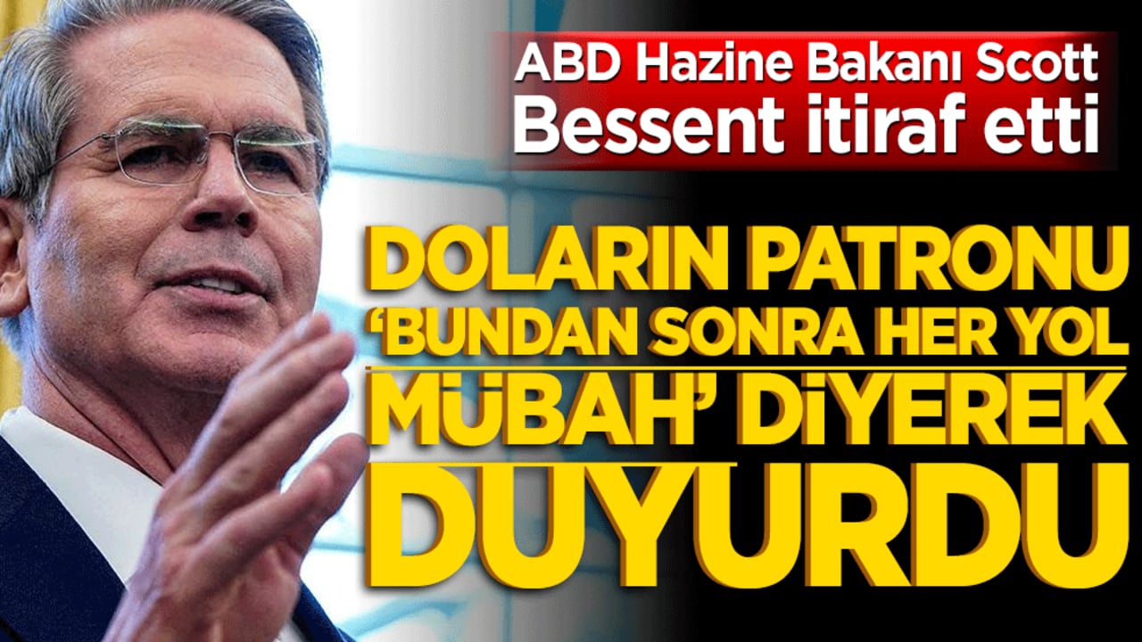 Bessent itiraf etti: Doların patronu sömürü ağını genişletiyor