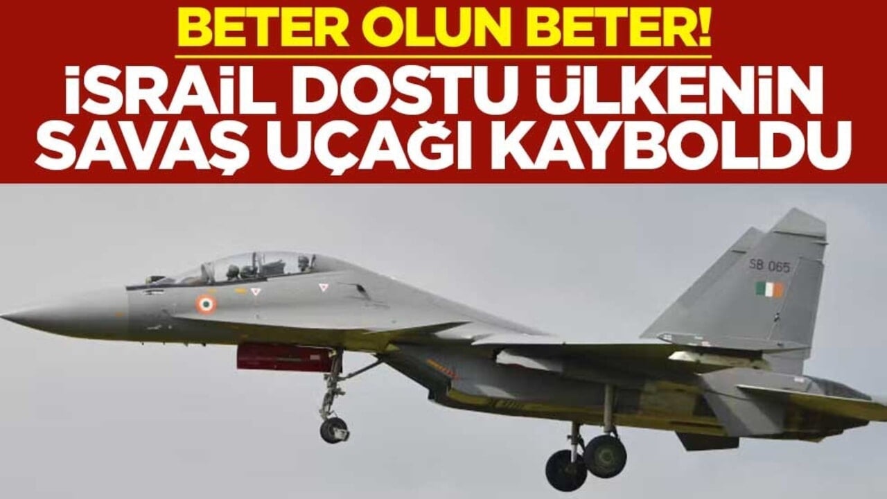 Beter olun beter! İsrail dostu Hindistan'ın savaş uçağı kayboldu