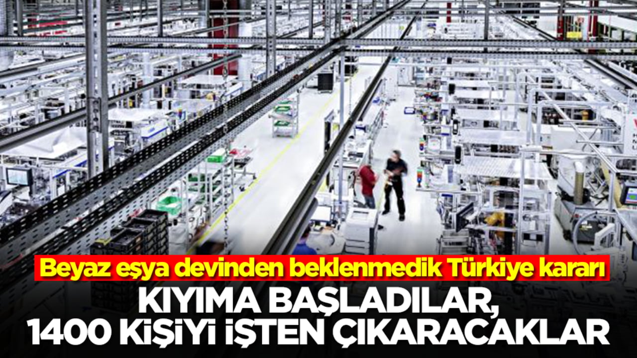 Beyaz eşya devinden beklenmedik Türkiye kararı: Kıyıma başladılar, 1400 kişiyi işten çıkaracaklar