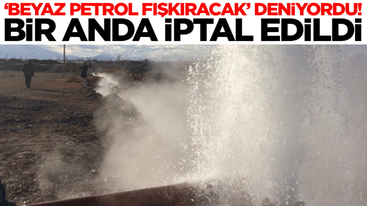 'Beyaz petrol fışkıracak' deniyordu! Bir anda iptal edildi