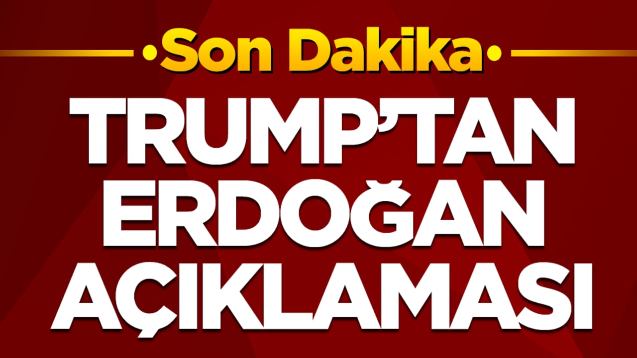 Donald Trump'tan Erdoğan açıklaması