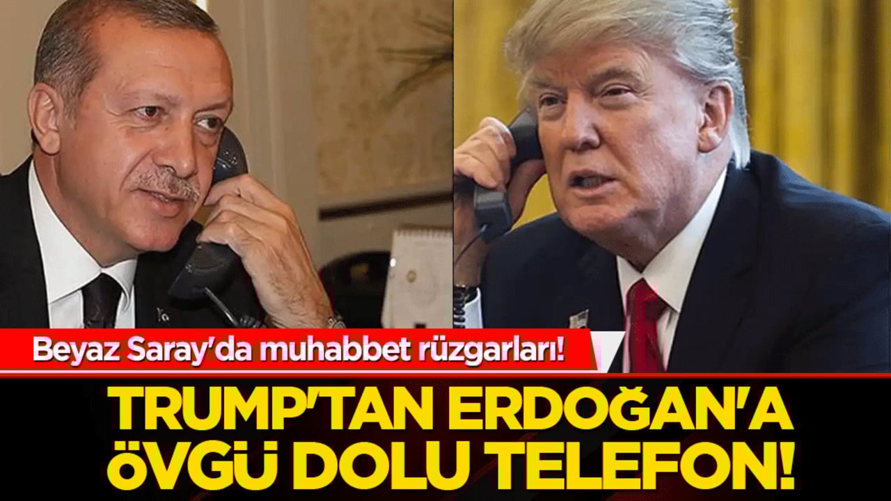 Beyaz Saray'da muhabbet rüzgarları! Trump'tan Erdoğan'a övgü dolu telefon!