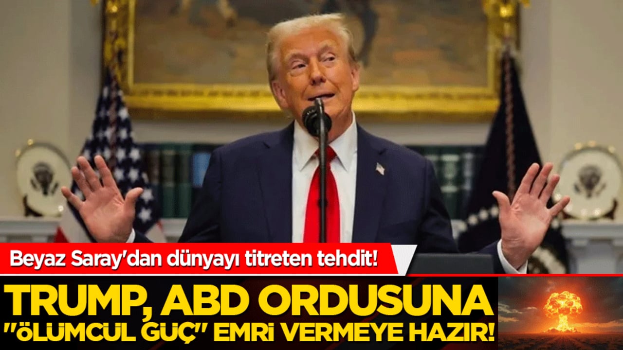 Beyaz Saray'dan dünyayı titreten tehdit! Trump, ABD ordusuna "ölümcül güç" emri vermeye hazır!