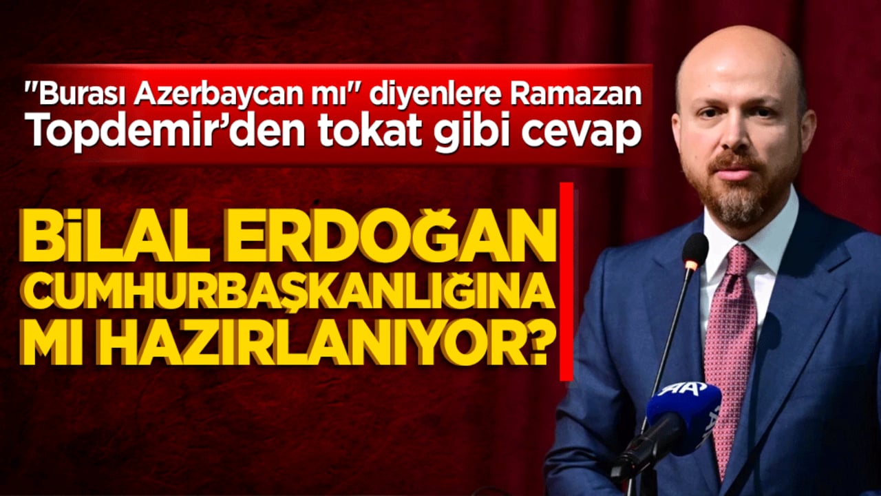 Bilal Erdoğan Cumhurbaşkanlığına mı hazırlanıyor! "Burası Azerbaycan mı" diyenlere Ramazan Topdemir’den tokat gibi cevap