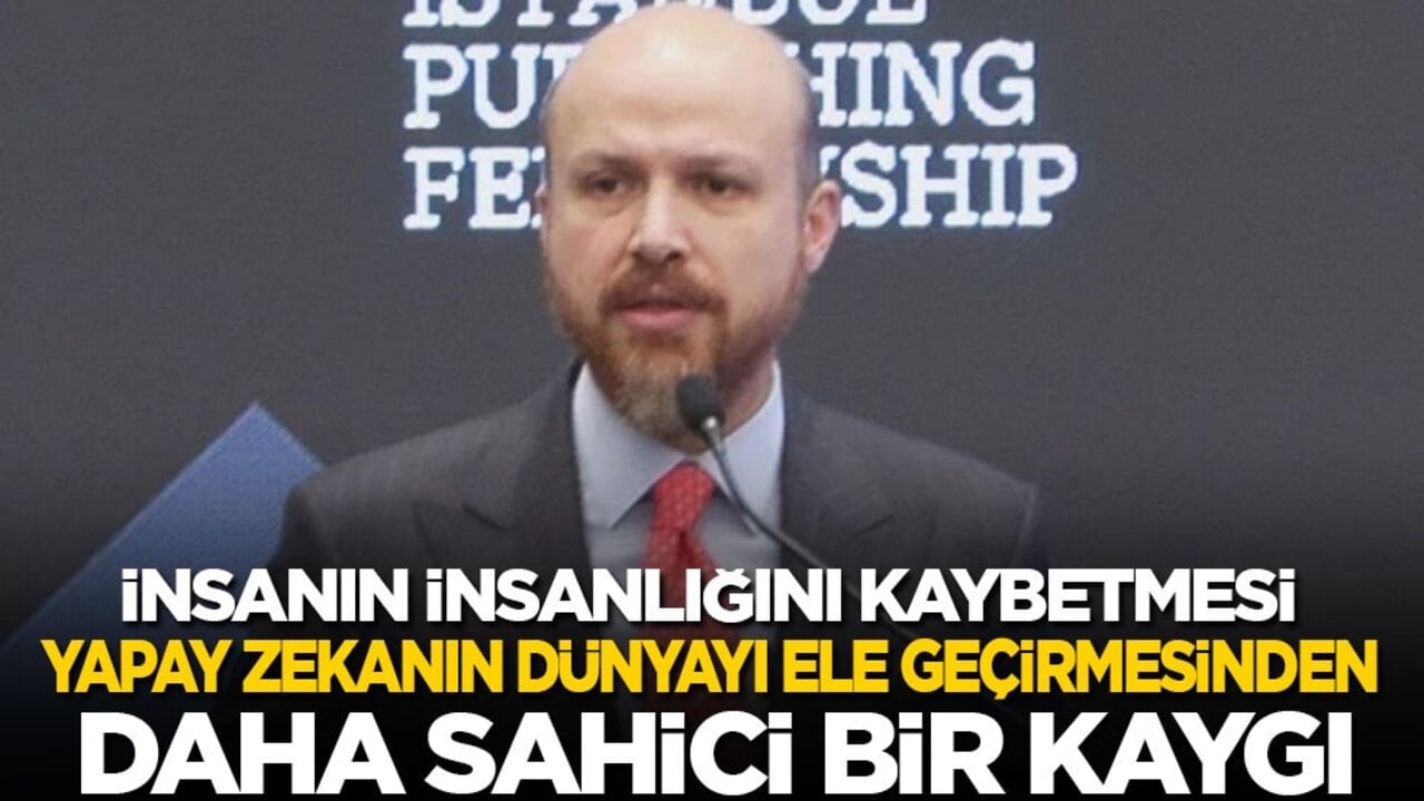 Bilal Erdoğan: İnsanın insanlığını kaybetmesi, yapay zekanın dünyayı ele geçirmesinden daha sahici bir kaygı!