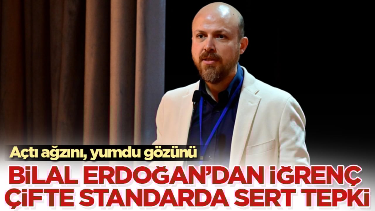 Bilal Erdoğan’dan iğrenç çifte standarda çok sert tepki! Açtı ağzını, yumdu gözünü