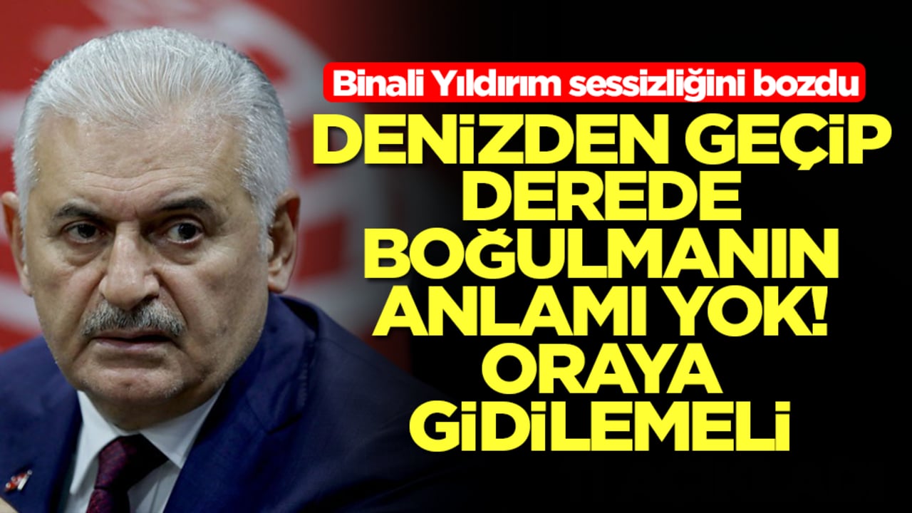 Binali Yıldırım sessizliğini bozdu: Denizden geçip derede boğulmanın anlamı yok, oraya gidilmeli