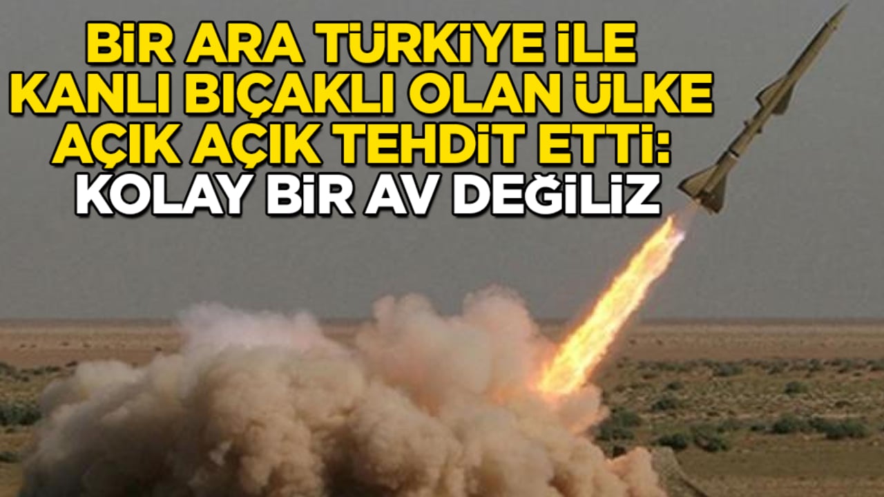 Bir ara Türkiye ile kanlı bıçaklı olan ülke, açık açık tehdit etti: Kolay bir av değiliz