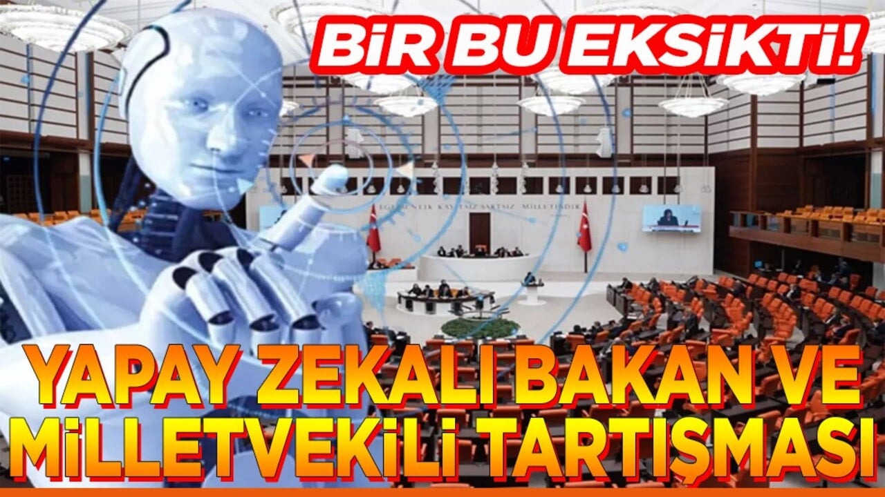 Bir bu eksikti! Yapay zekalı bakan ve milletvekili tartışması