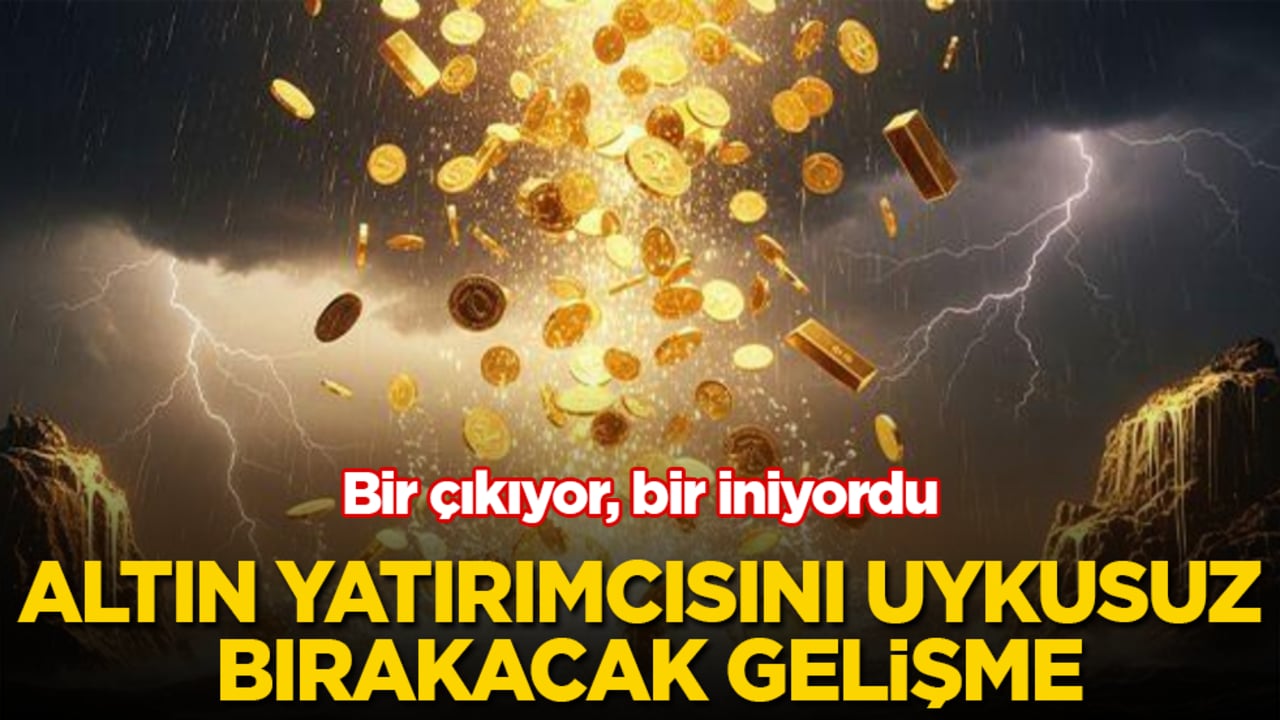 Bir çıkıyor, bir iniyordu! Altın yatırımcısını uykusuz bırakacak gelişme