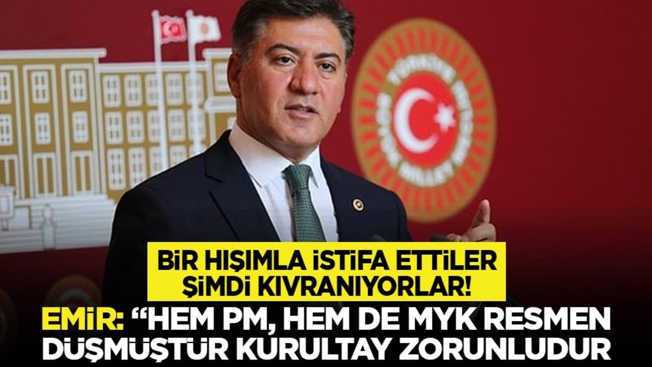 Bir hışımla istifa ettiler şimdi kıvranıyorlar! Emir: "Hem PM, hem de MYK resmen düşmüştür kurultay zorunludur"