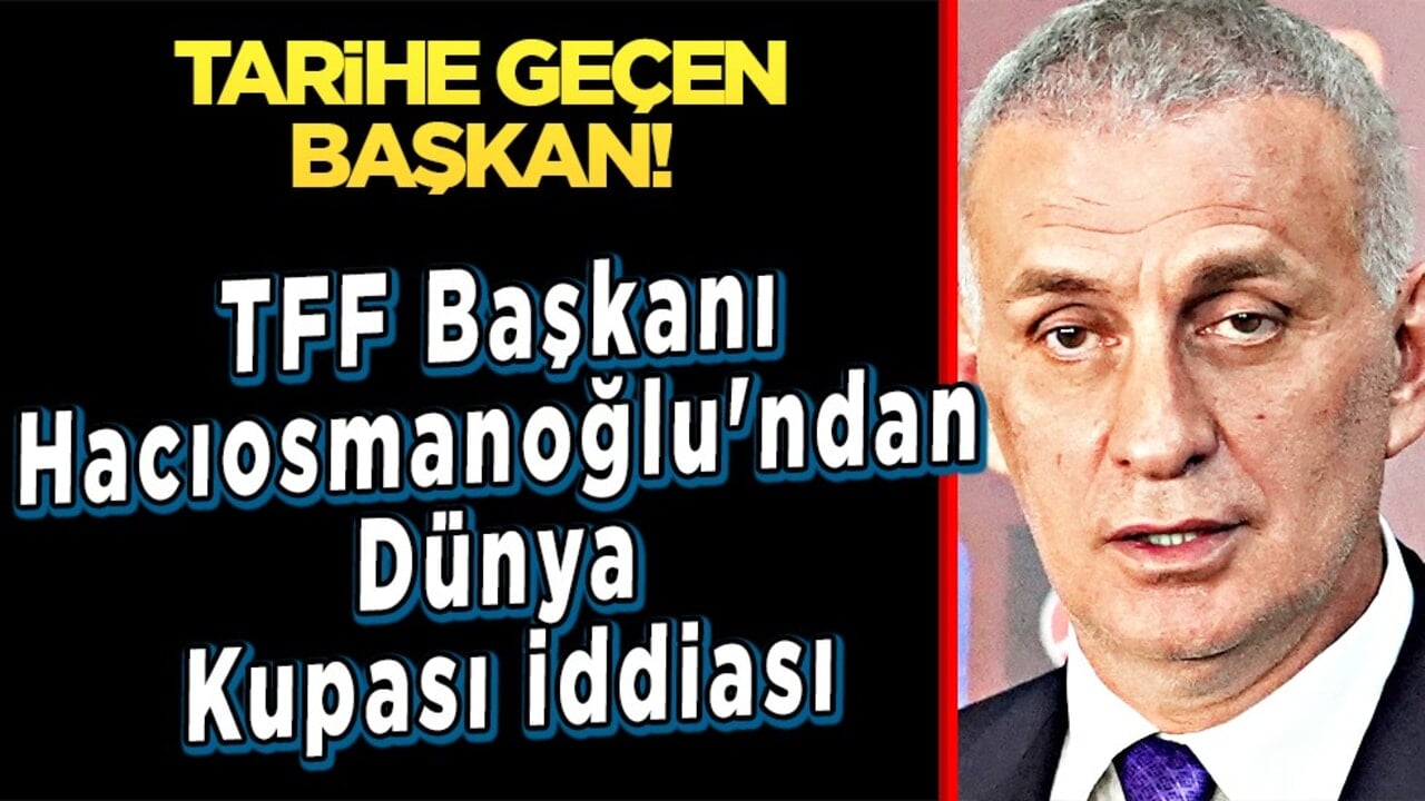 Bir ilk, durmadan coşku yayılıyor: TFF Başkanı Hacıosmanoğlu'ndan Dünya Kupası iddiası